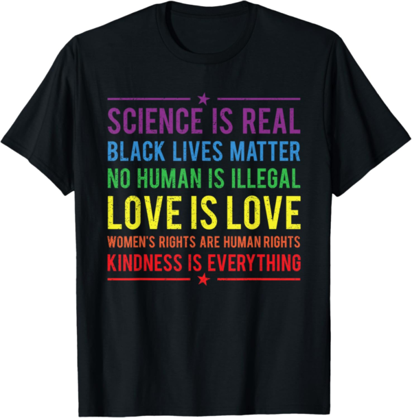 Kindness is EVERYTHING Science is Real Love is Love T-Shirt - Image 2